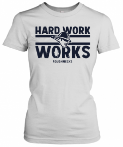 Hard Work Works Roughnecks T-Shirt Classic Women's T-shirt