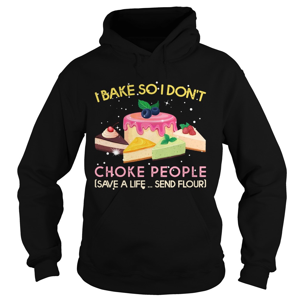 I Bake So I Dont Choke People Save A Life Send Flour Hoodie