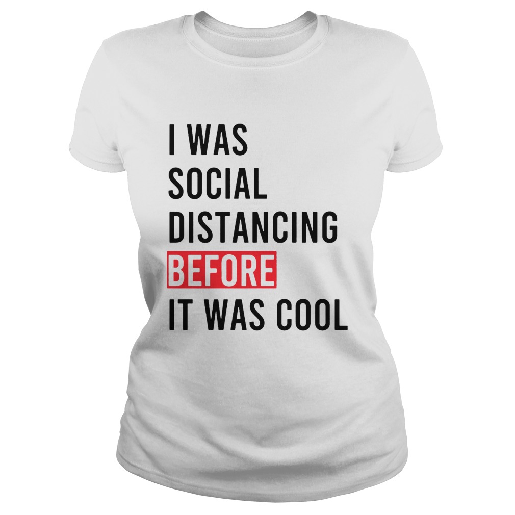I Was Social Distancing Before It Was Cool Classic Ladies