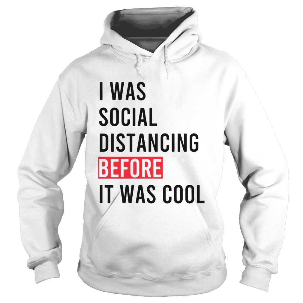 I Was Social Distancing Before It Was Cool Hoodie