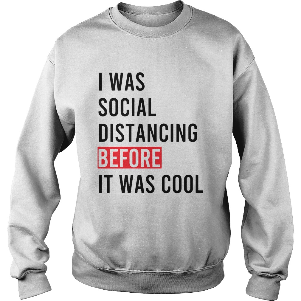 I Was Social Distancing Before It Was Cool Sweatshirt