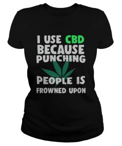 I use CBD because punching people is frowned upon  Classic Ladies