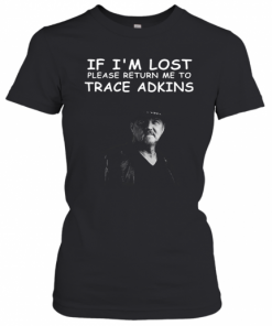 If I'M Lost Please Return Me To Trace Adkins T-Shirt Classic Women's T-shirt