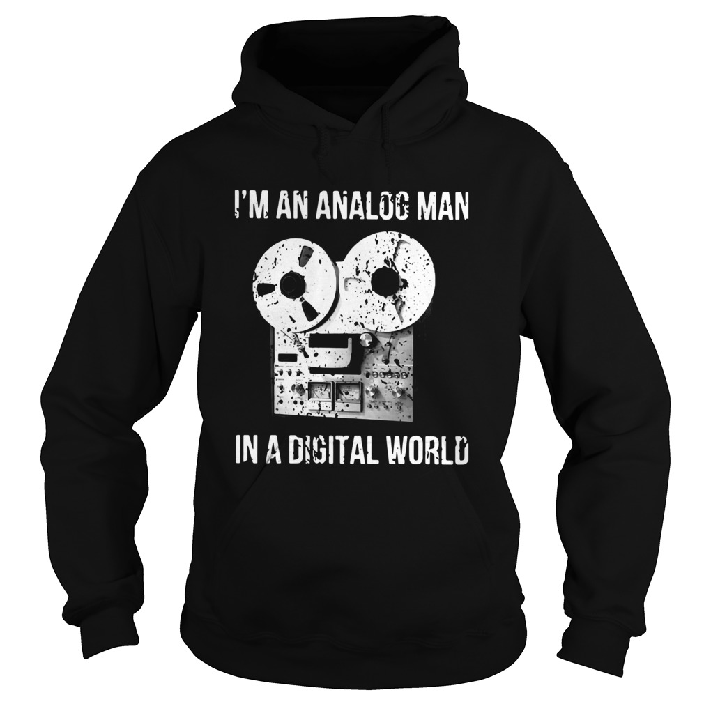 Im An Analog Man In A Digital World Hoodie