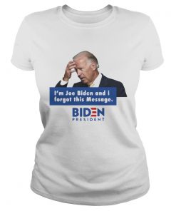 Im Joe Biden And I Forgot This Message Biden President  Classic Ladies