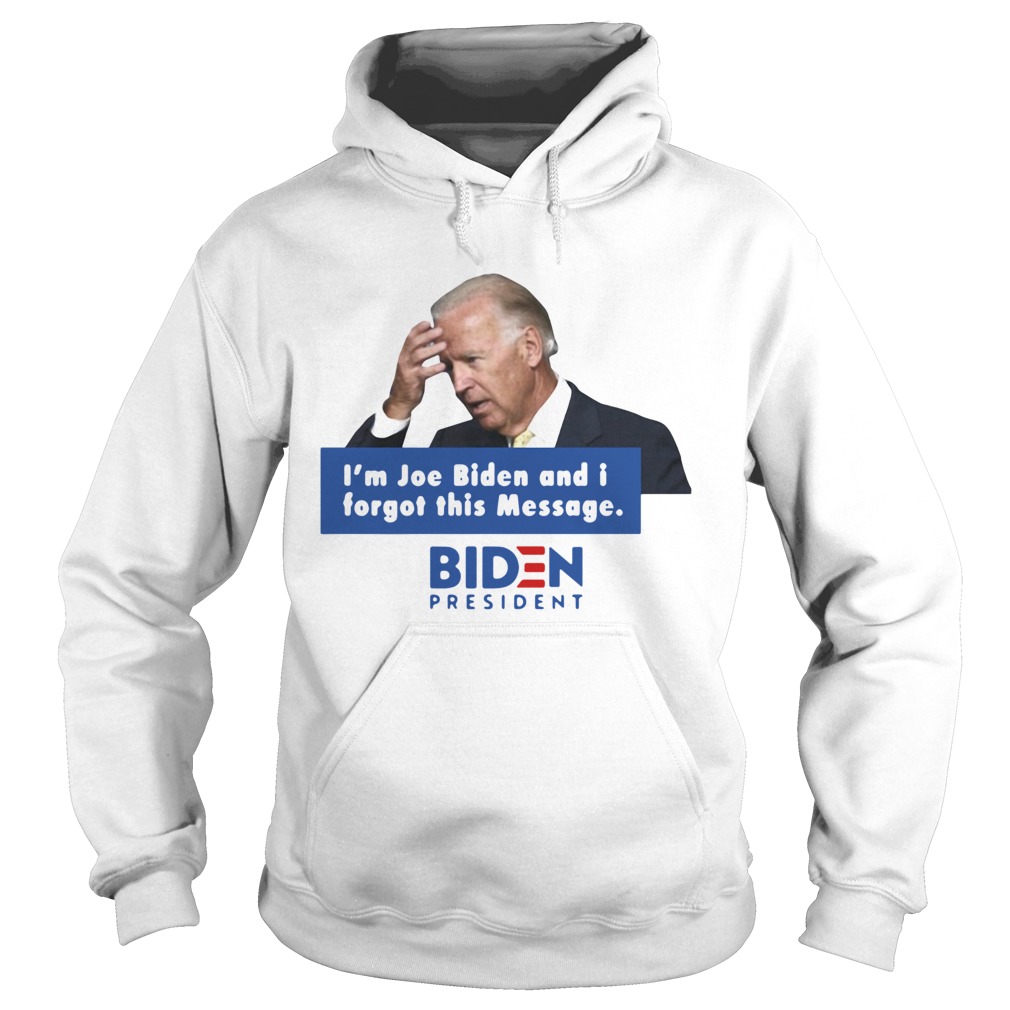 Im Joe Biden And I Forgot This Message Biden President Hoodie
