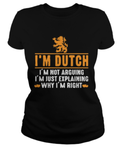 Im dutch Im not arguing Im just explaining why Im right  Classic Ladies