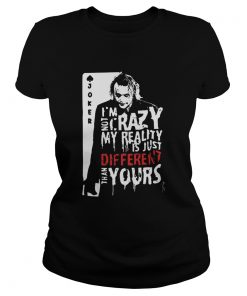 Joker Im Not Crazy My Reality Is Just Different Than Yours  Classic Ladies