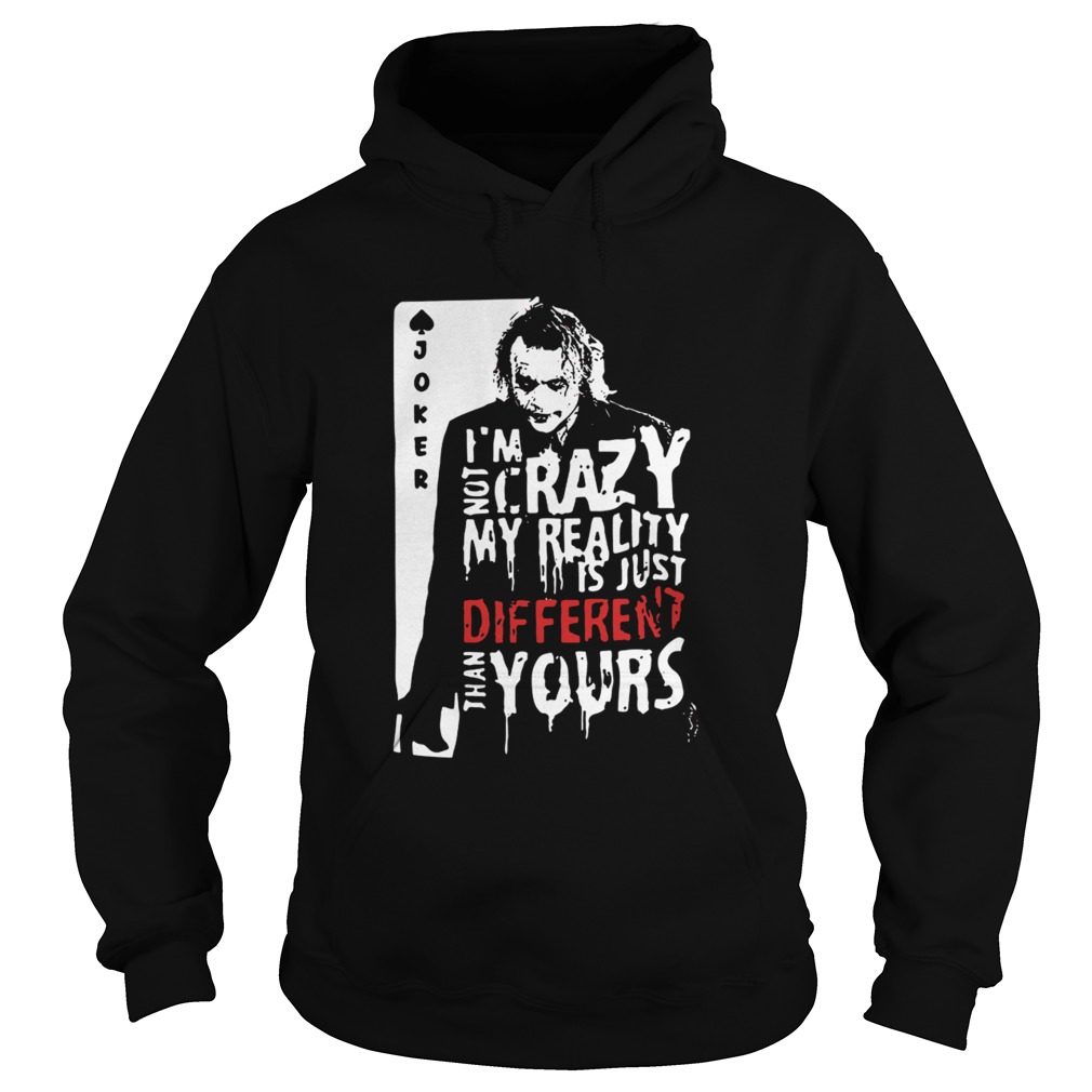 Joker Im Not Crazy My Reality Is Just Different Than Yours Hoodie