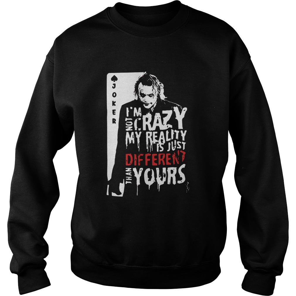 Joker Im Not Crazy My Reality Is Just Different Than Yours Sweatshirt