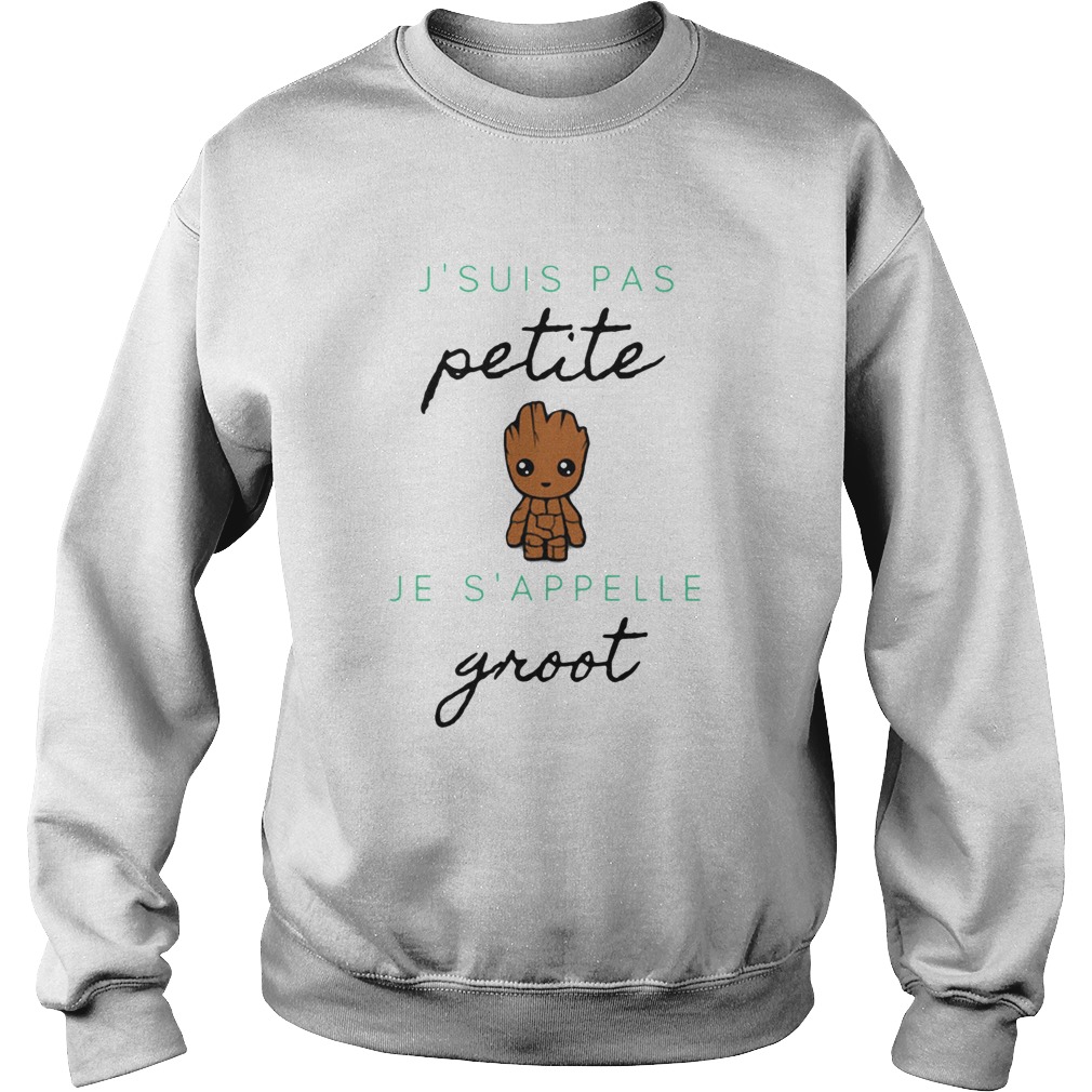 Jsuis Pas Petite Je Sappelle Groot Sweatshirt