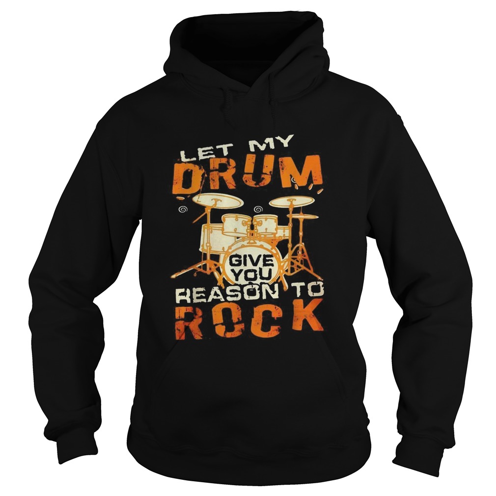 Let My Drum Reason To Rock Hoodie