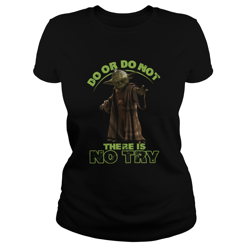 Master Yoda Do Or Do Not There Is No Try Classic Ladies