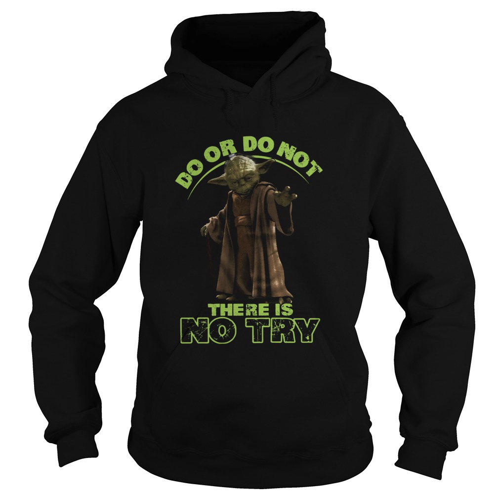 Master Yoda Do Or Do Not There Is No Try Hoodie
