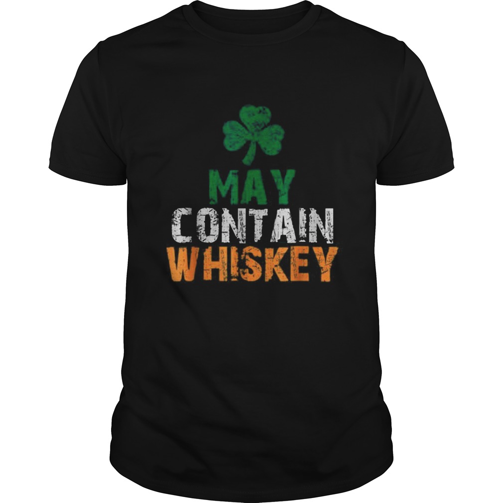 May Contain Whiskey St Patricks Day Shamrock Lucky shirt