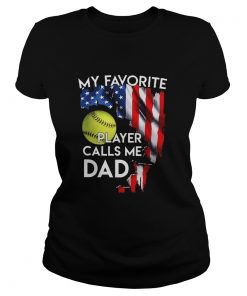 My Favorite Softball Player Calls Me Dad American Flag  Classic Ladies