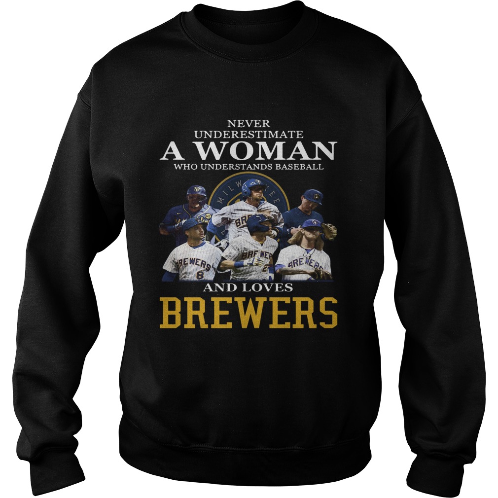 Never Underestimate A Woman Who Understands Baseball And Loves Brewers Sweatshirt