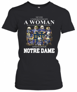Never Underestimate A Woman Who Understands Football And Love Notre Dame T-Shirt Classic Women's T-shirt