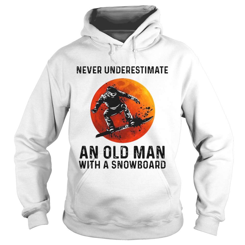 Never Underestimate An Old Man With A Snowboard Hoodie