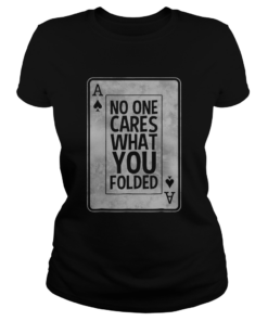 No One Cares What You Folded  Classic Ladies