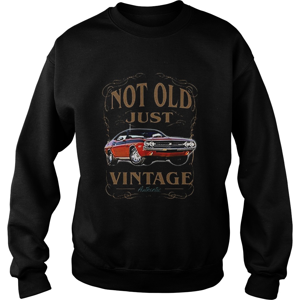 Not old just vintage authentic car Sweatshirt