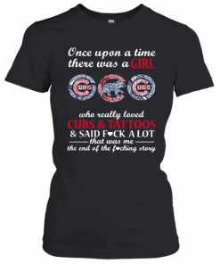 Once Upon A Time There Was A Girl Who Really Loved Cubs And Tattoos And Said Fuck A Lot That Was Me The End Of The Fucking Story T-Shirt Classic Women's T-shirt