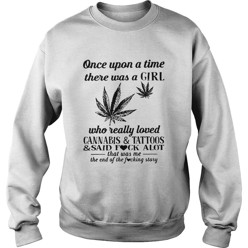 Once upon a time there was a girl who really loved Cannabis and Tattoos Sweatshirt