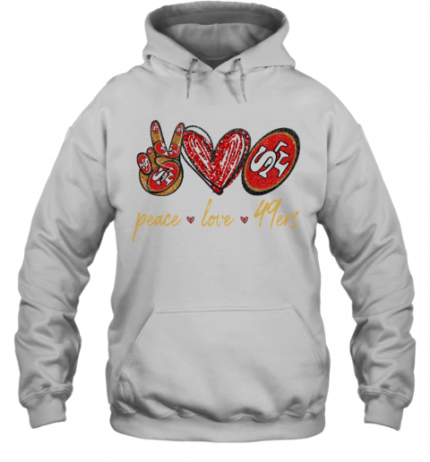 Peace Love San Francisco 49Ers T-Shirt Unisex Hoodie