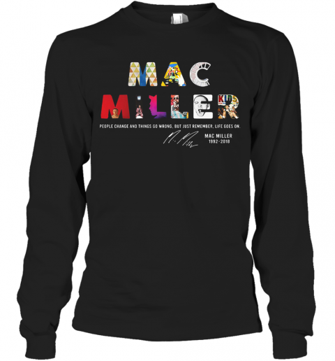 People Change And Things So Wrong But Just Remember Life Goes On Mac Miller Signatures T-Shirt Long Sleeved T-shirt 