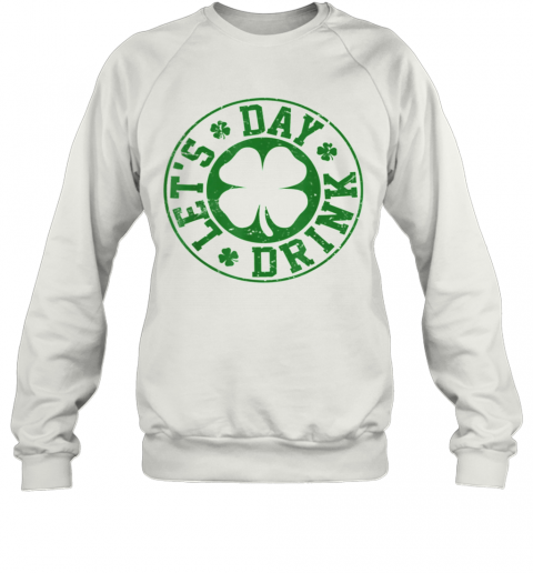 Pretty Let'S Day Drink T-Shirt Unisex Sweatshirt