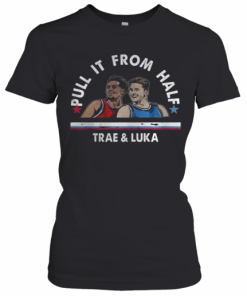 Pull It From Half Trae And Luka T-Shirt Classic Women's T-shirt