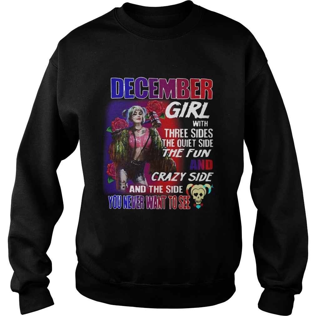 Quinn December Girl with three sides the quiet side the fun and crazy side and the side you never w Sweatshirt
