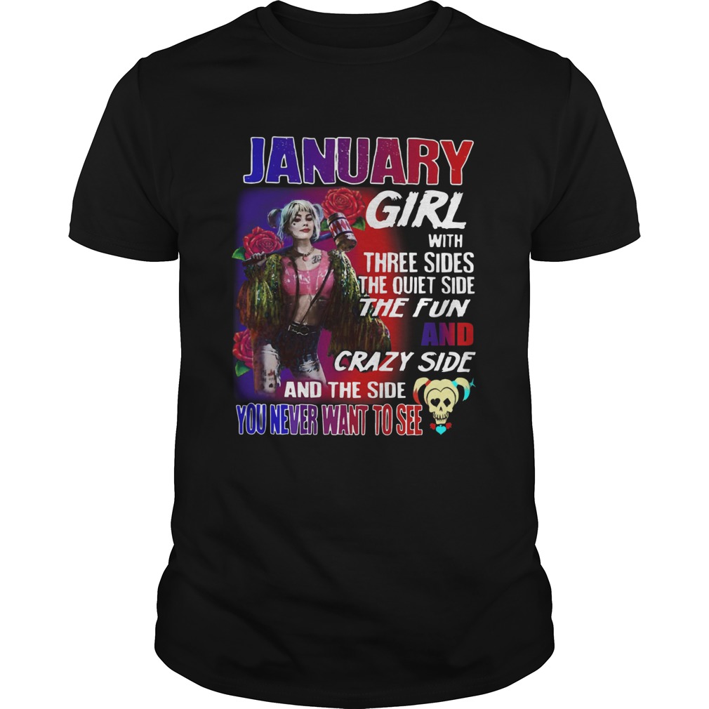 Quinn January Girl with three sides the quiet side the fun and crazy side and the side you never wa shirt