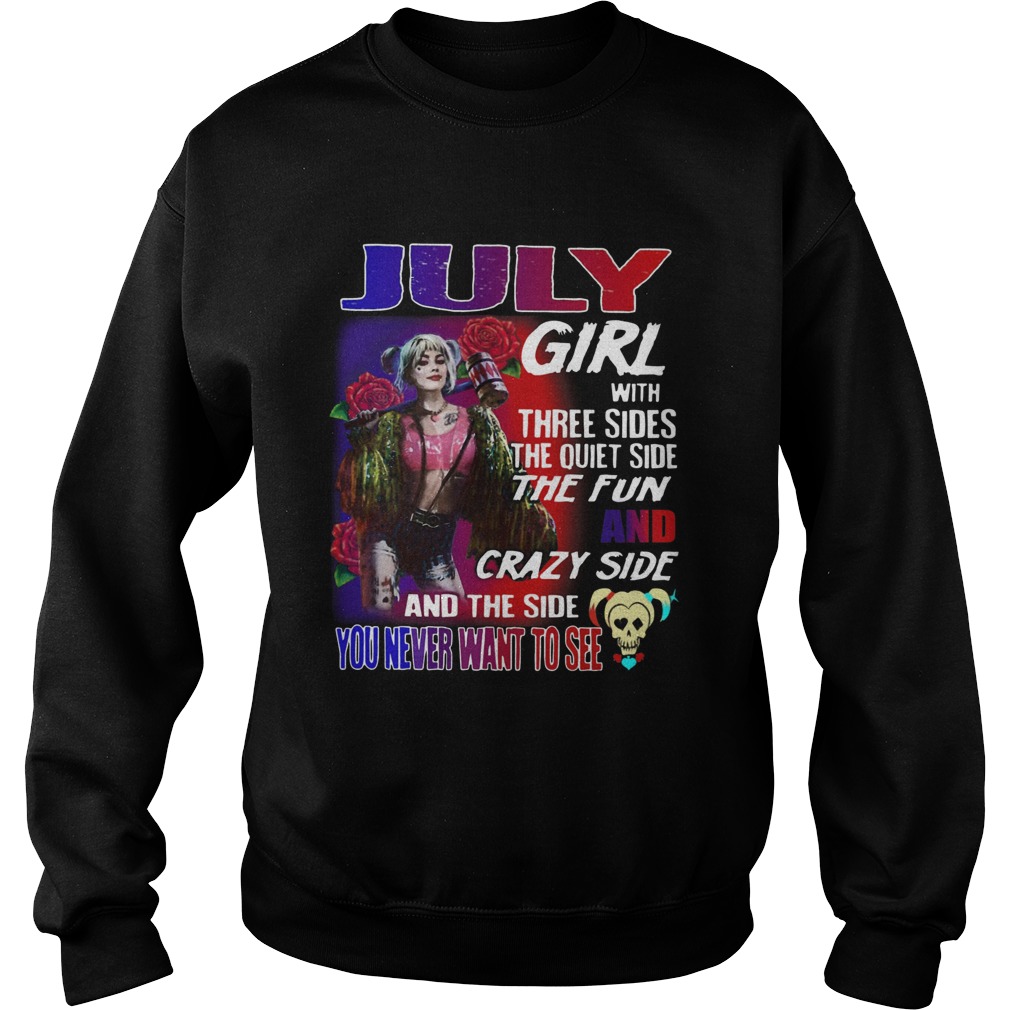 Quinn July Girl with three sides the quiet side the fun and crazy side and the side you never want Sweatshirt