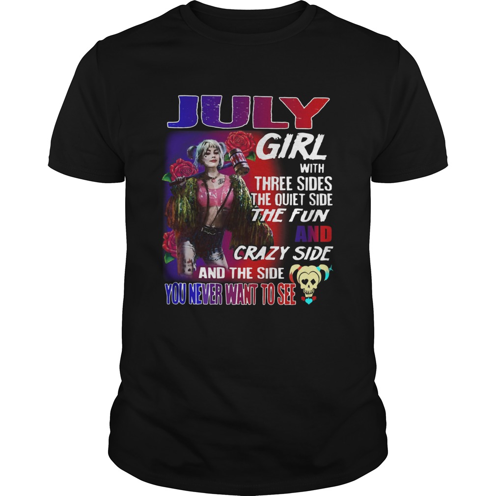 Quinn July Girl with three sides the quiet side the fun and crazy side and the side you never want shirt
