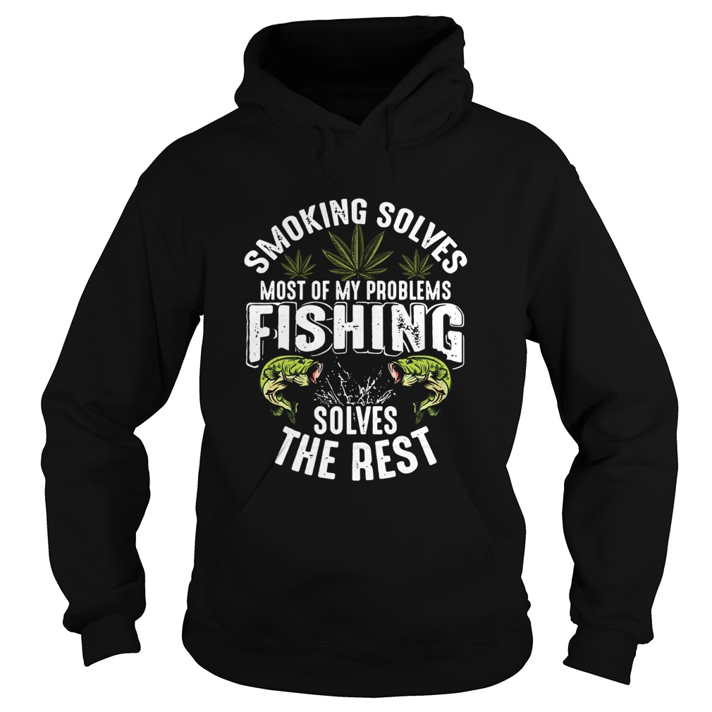 Smoking solves most of my problems fishing solves the rest Hoodie