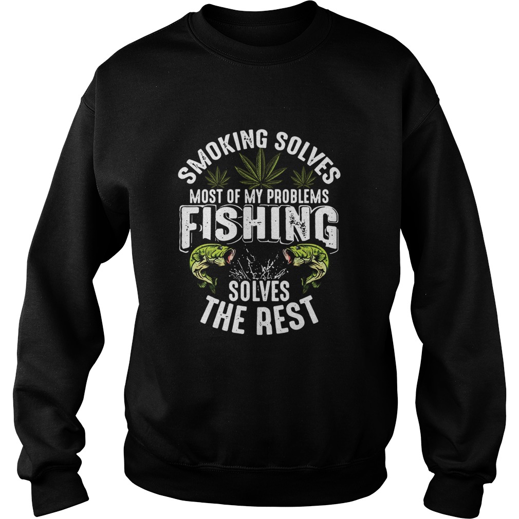 Smoking solves most of my problems fishing solves the rest Sweatshirt
