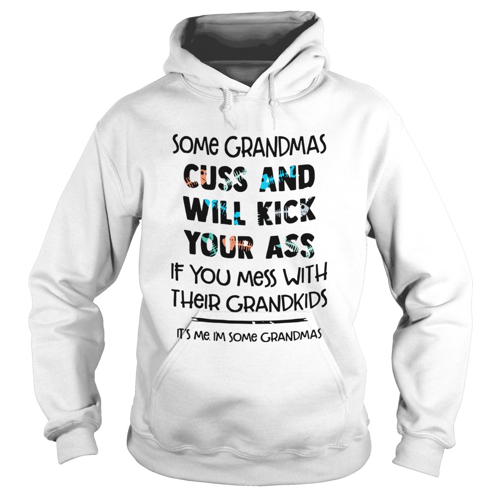 Some Grandmas Cuss And Will Kick Your Ass If You Mess With Their Grandkids Hoodie