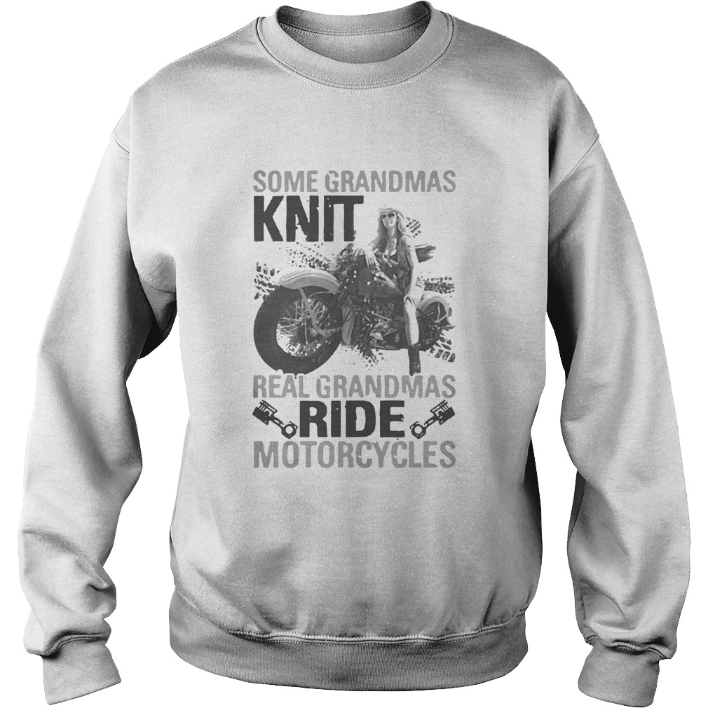 Some Grandmas Knit Real Grandmas Ride Motorcycles Sweatshirt