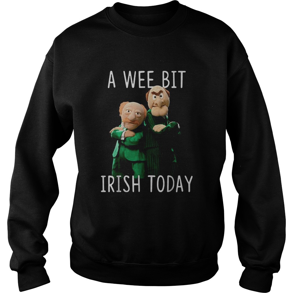 Statler And Waldorf A Wee Bit Irish Today Sweatshirt