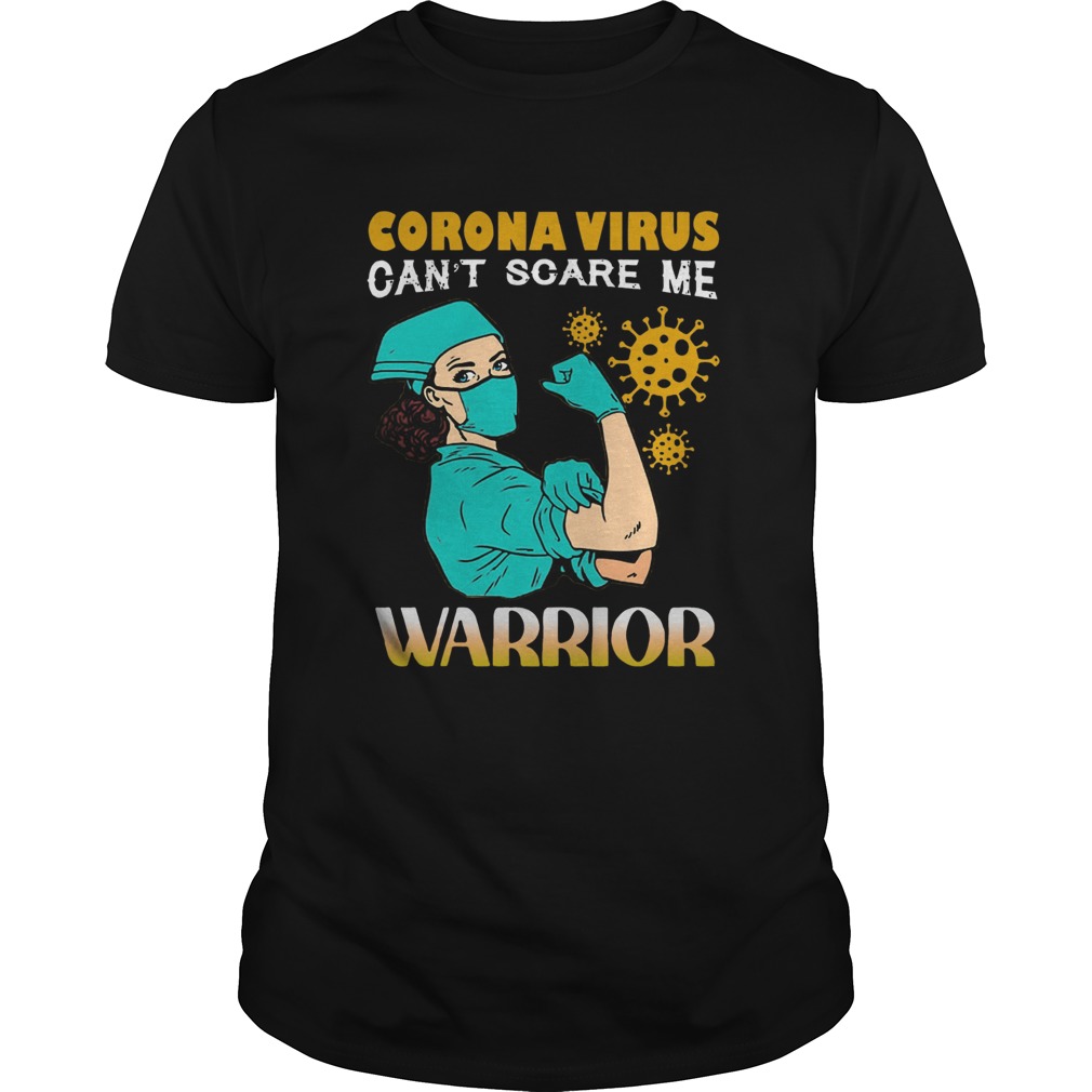 Strong Nurse Corona Virus Cant Scare Me Warrior shirt