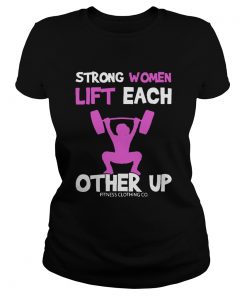 Strong Women Lift Each Other Up  Classic Ladies