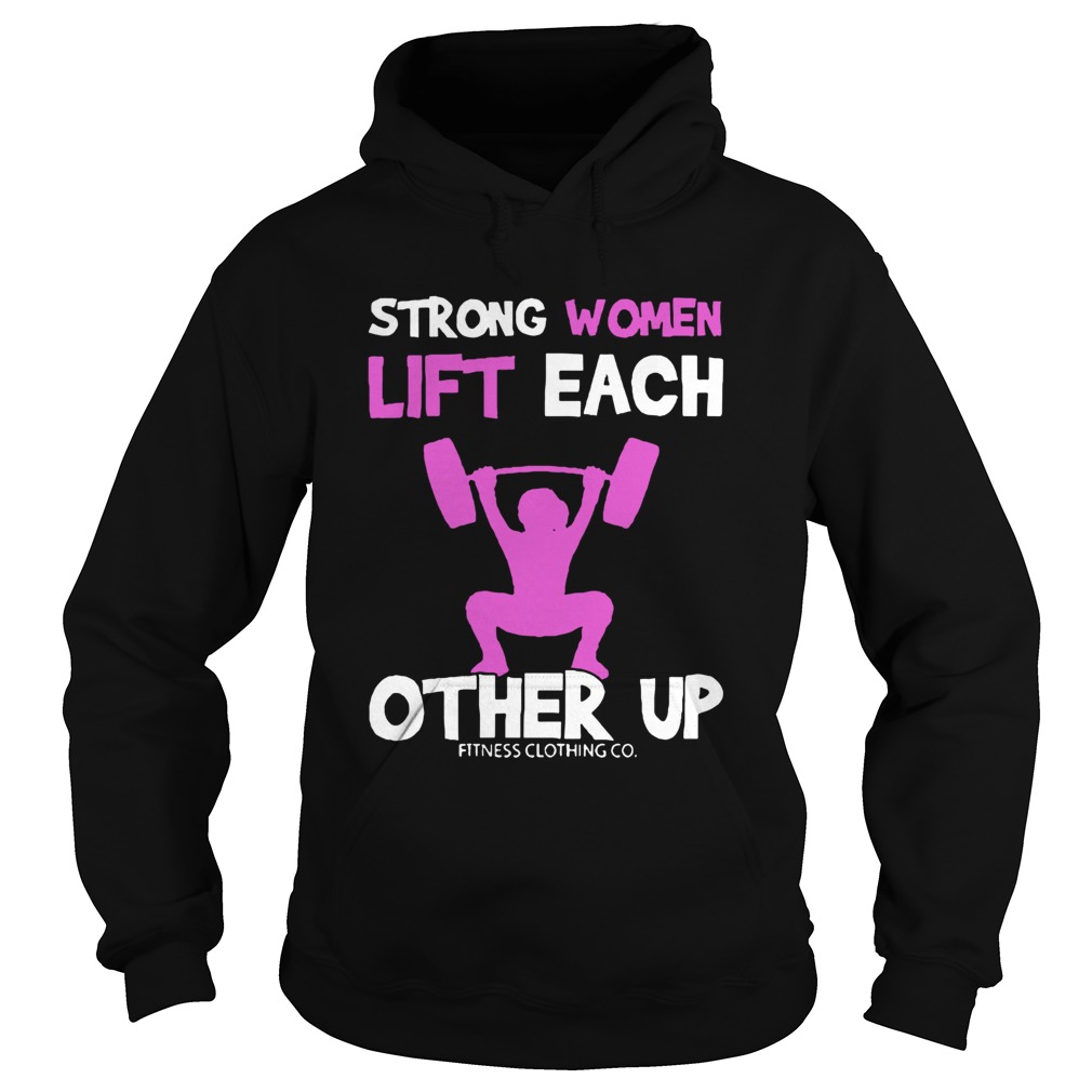 Strong Women Lift Each Other Up Hoodie