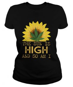 Sunflower And Weed Cannabis The Sun Is High And So Am I  Classic Ladies