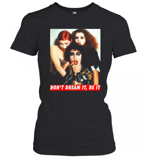 The Rocky Horror Don'T Dream It Be It T-Shirt Classic Women's T-shirt