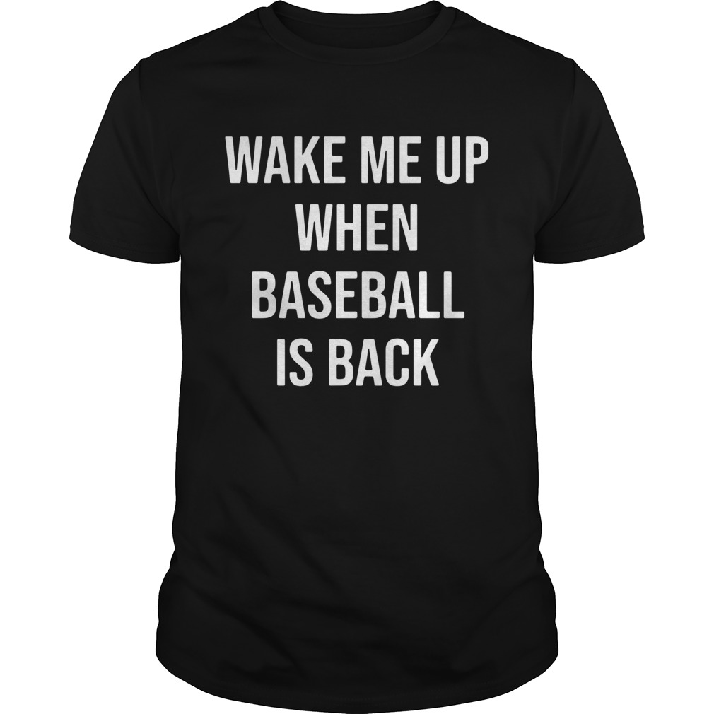 Wake Me Up When Baseball Is Back shirt