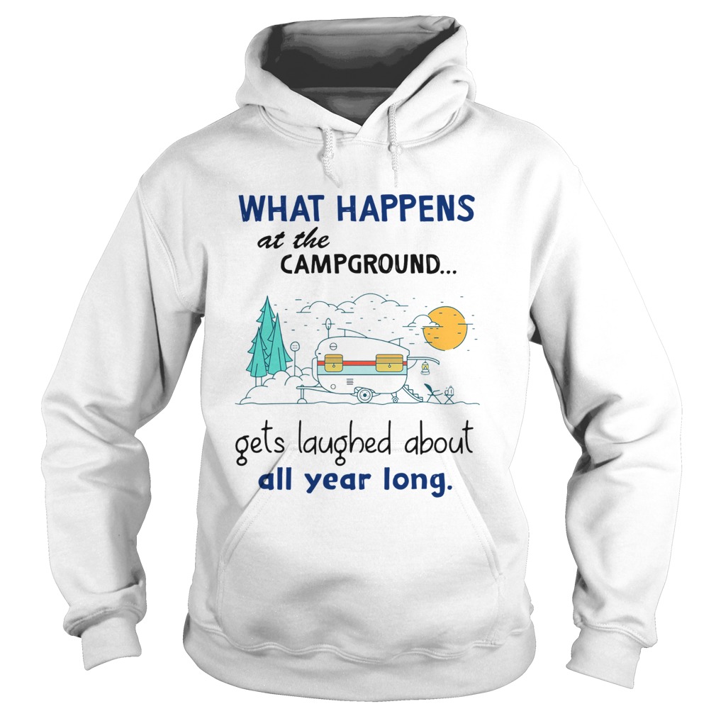 What Happens At The Campground Gets Laughed About All Year Long Hoodie