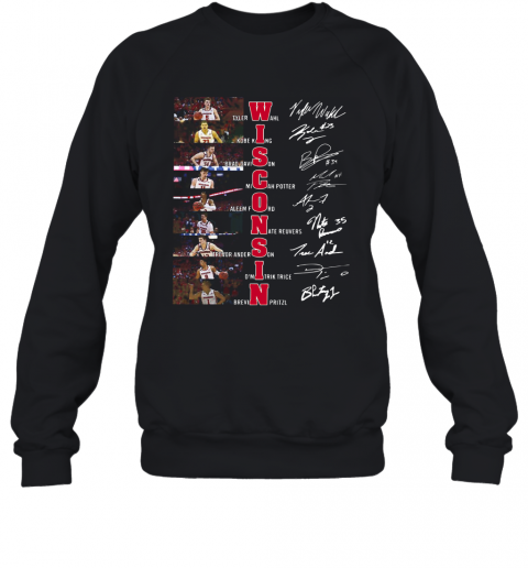 Wisconsin Tyler Wahl Kobe King Brad Davison Signatures T-Shirt Unisex Sweatshirt