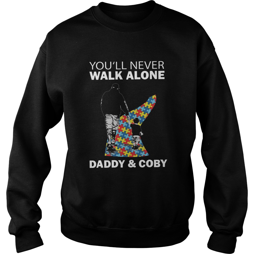 Youll never walk alone daddy and coby autism Sweatshirt