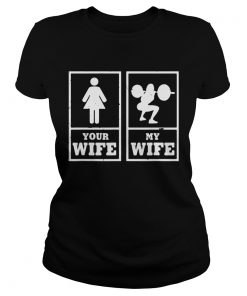 Your Wife My Wife Weightlifting Bodybuilder  Classic Ladies